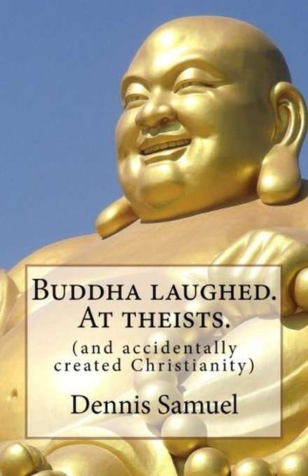 Buddha Laughed. At Theists.
